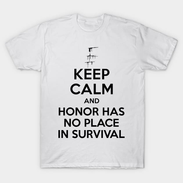 Carve The Mark - Keep Calm And Honor Has No Place In Survival T-Shirt by BadCatDesigns